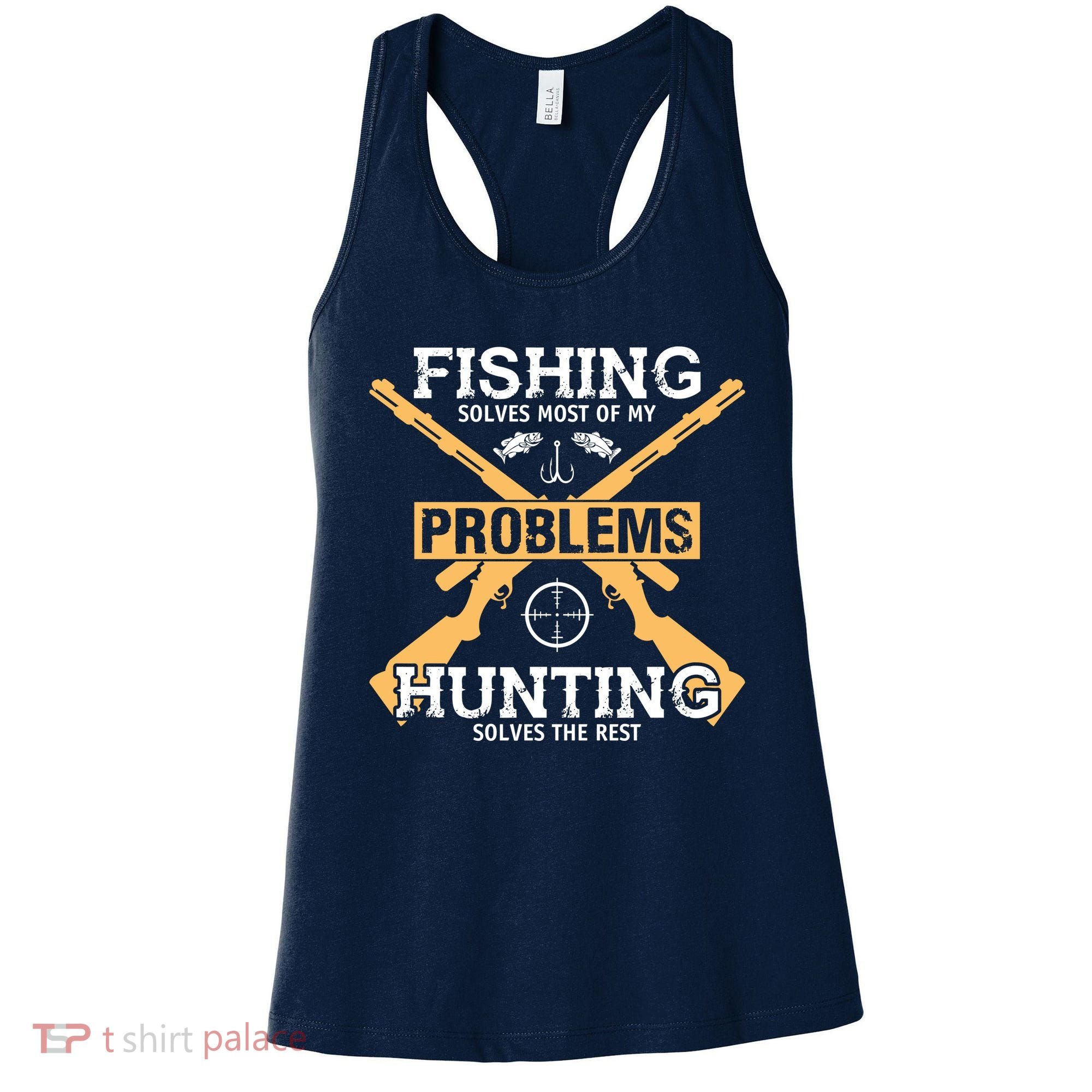 Fishing Solves Most Problems Hunting Solves The Rest Women's Tank Top