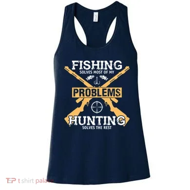 Fishing Solves Most Problems Hunting Solves The Rest Women's Tank Top
