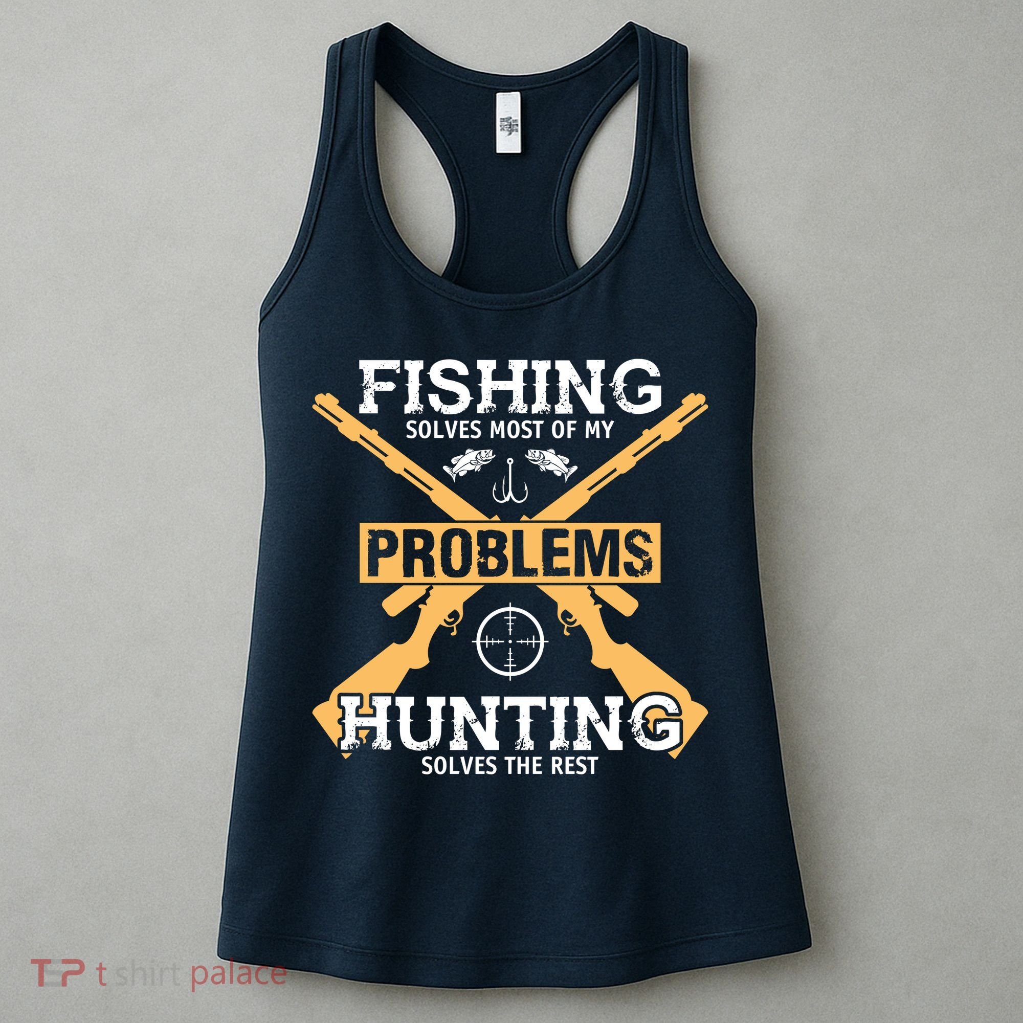 Fishing Solves Most Problems Hunting Solves The Rest Women's Tank Top
