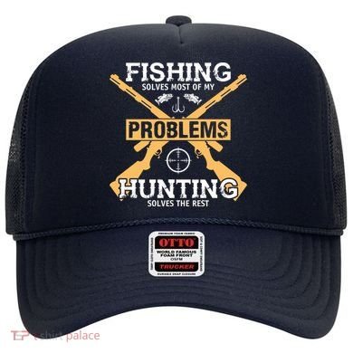 Fishing Solves Most Problems Hunting Solves The Rest Hat