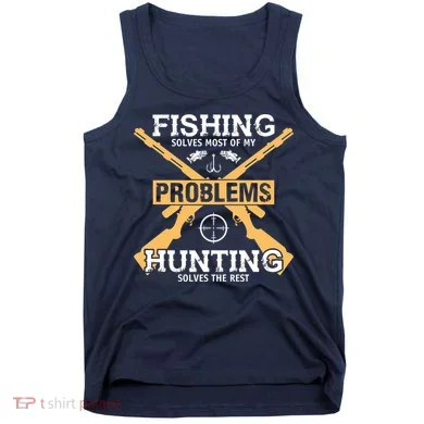 Fishing Solves Most Problems Hunting Solves The Rest Tank Top
