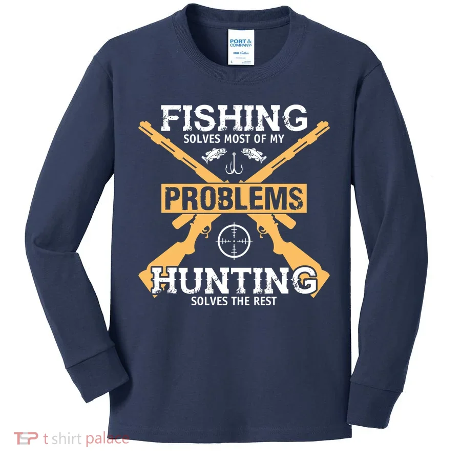 Fishing Solves Most Problems Hunting Solves The Rest Kids Long Sleeve Shirt