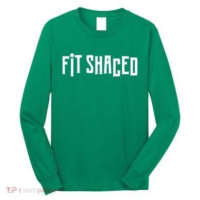 Fit Shaced Funny St. Patrick’s Day Long Sleeve Shirt