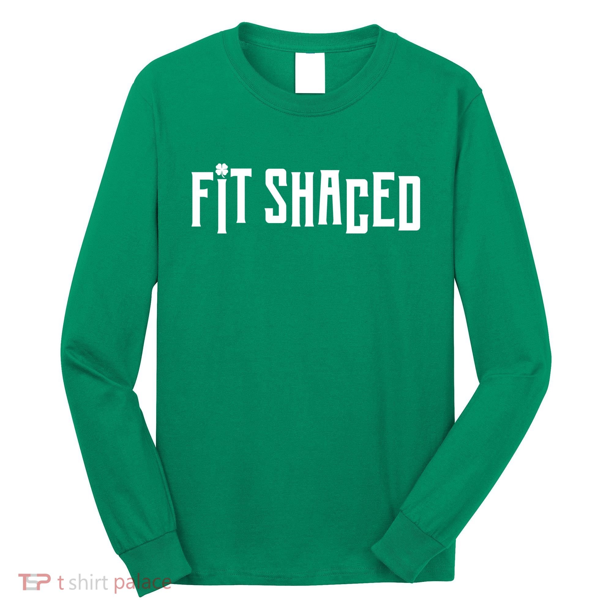 Fit Shaced Funny St. Patrick’s Day Long Sleeve Shirt
