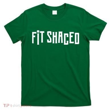 Fit Shaced Funny St. Patrick’s Day T-Shirt
