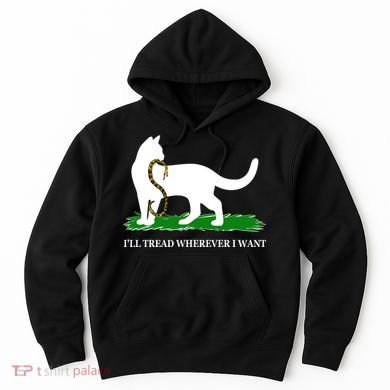 Funny Ill Tread Wherever I Want Cat Vs Tread On Me Snake Hoodie