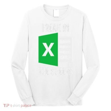 Freak In The Sheets Excel Spreadsheet Funny Office Jokes Long Sleeve Shirt