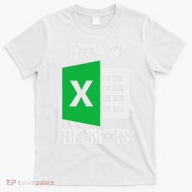 Freak In The Sheets Excel Spreadsheet Funny Office Jokes T-Shirt