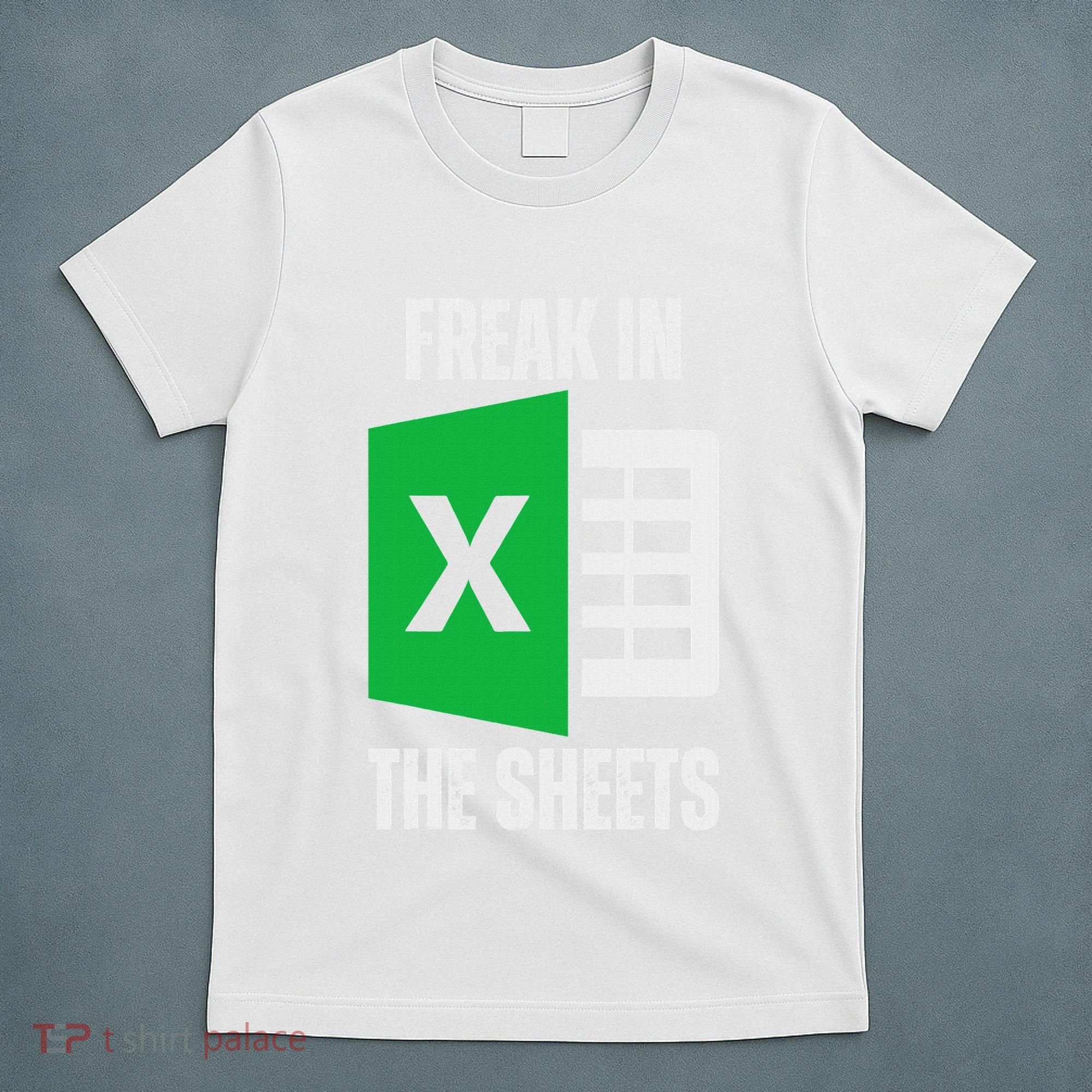Freak In The Sheets Excel Spreadsheet Funny Office Jokes T-Shirt