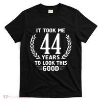 Funny It Took Me 44 Years To Look This Good Happy 44th Birthday T-Shirt thumb 0