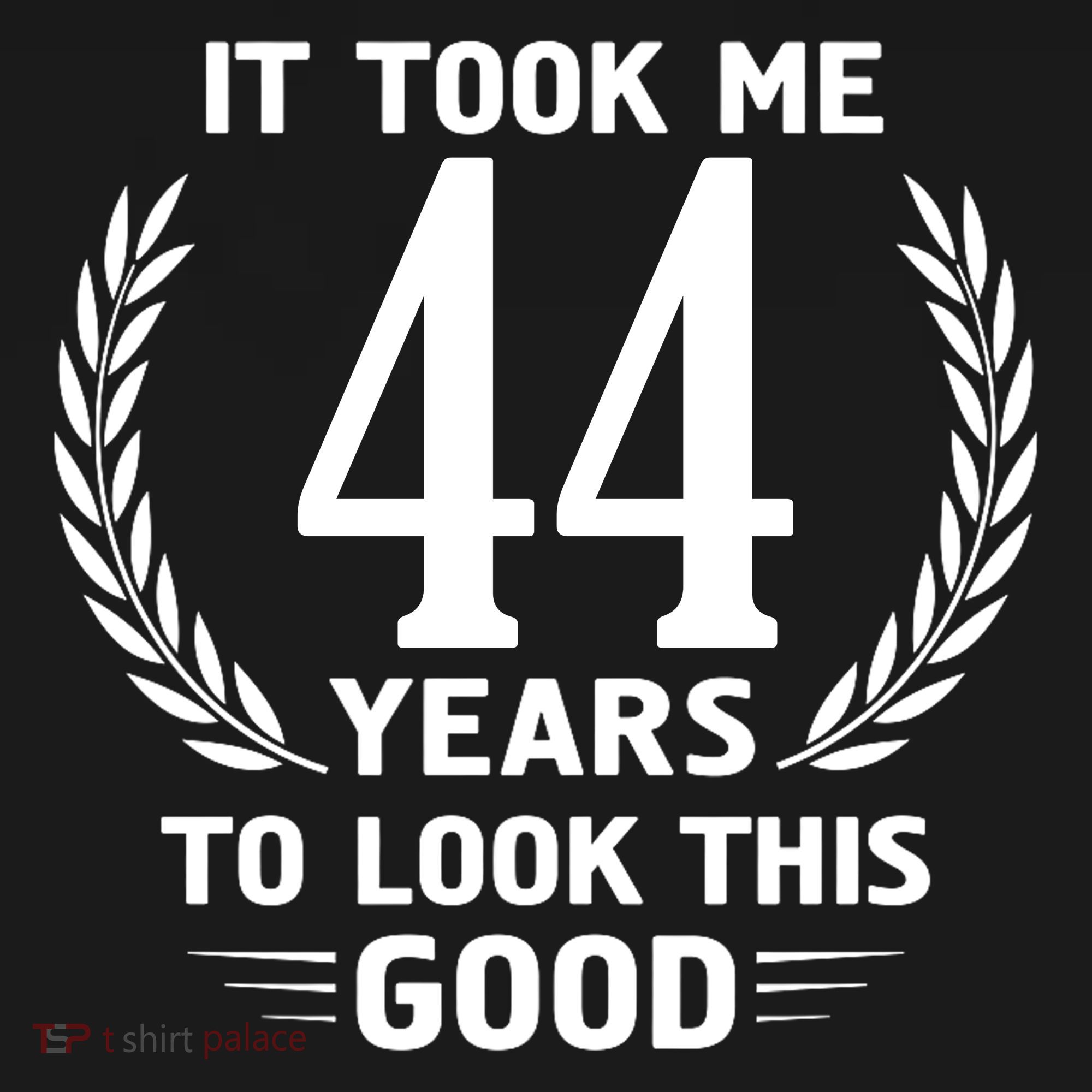 Funny It Took Me 44 Years To Look This Good Happy 44th Birthday Polo
