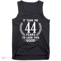 Funny It Took Me 44 Years To Look This Good Happy 44th Birthday Tank Top thumb 0