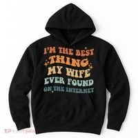 Funny I'm The Best Thing My Wife Ever Found On The Internet Hoodie thumb 0