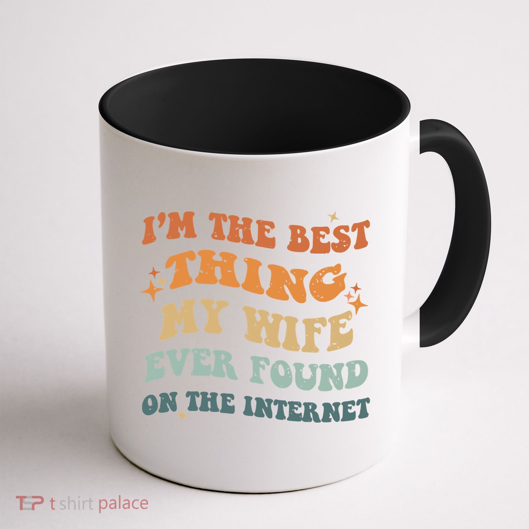 Funny I'm The Best Thing My Wife Ever Found On The Internet Coffee Mug
