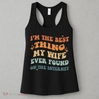 Funny I'm The Best Thing My Wife Ever Found On The Internet Women's Tank Top thumb 3