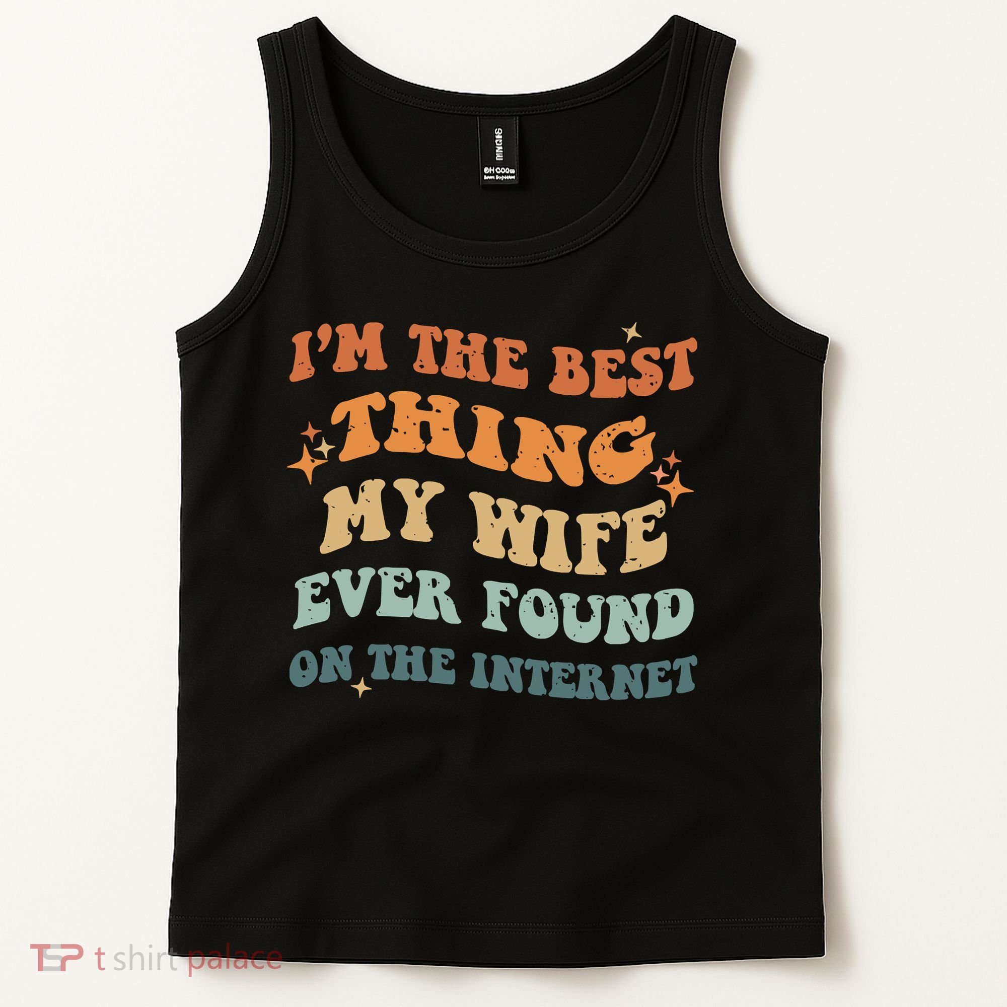 Funny I'm The Best Thing My Wife Ever Found On The Internet Tank Top