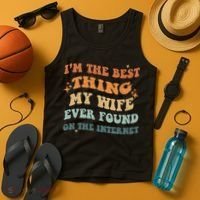 Funny I'm The Best Thing My Wife Ever Found On The Internet Tank Top thumb 4