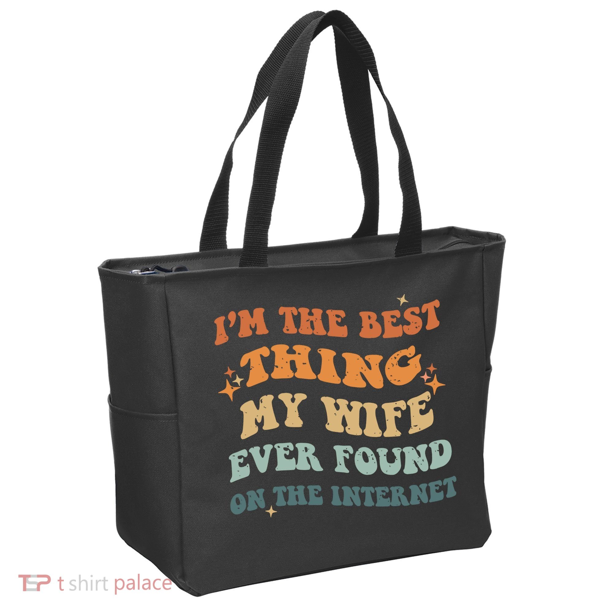Funny I'm The Best Thing My Wife Ever Found On The Internet Tote Bag