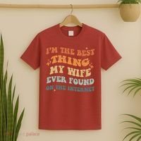 Funny I'm The Best Thing My Wife Ever Found On The Internet T-Shirt thumb 2