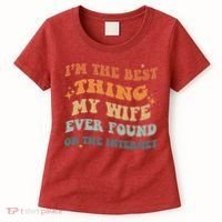 Funny I'm The Best Thing My Wife Ever Found On The Internet Women's T-Shirt thumb 0