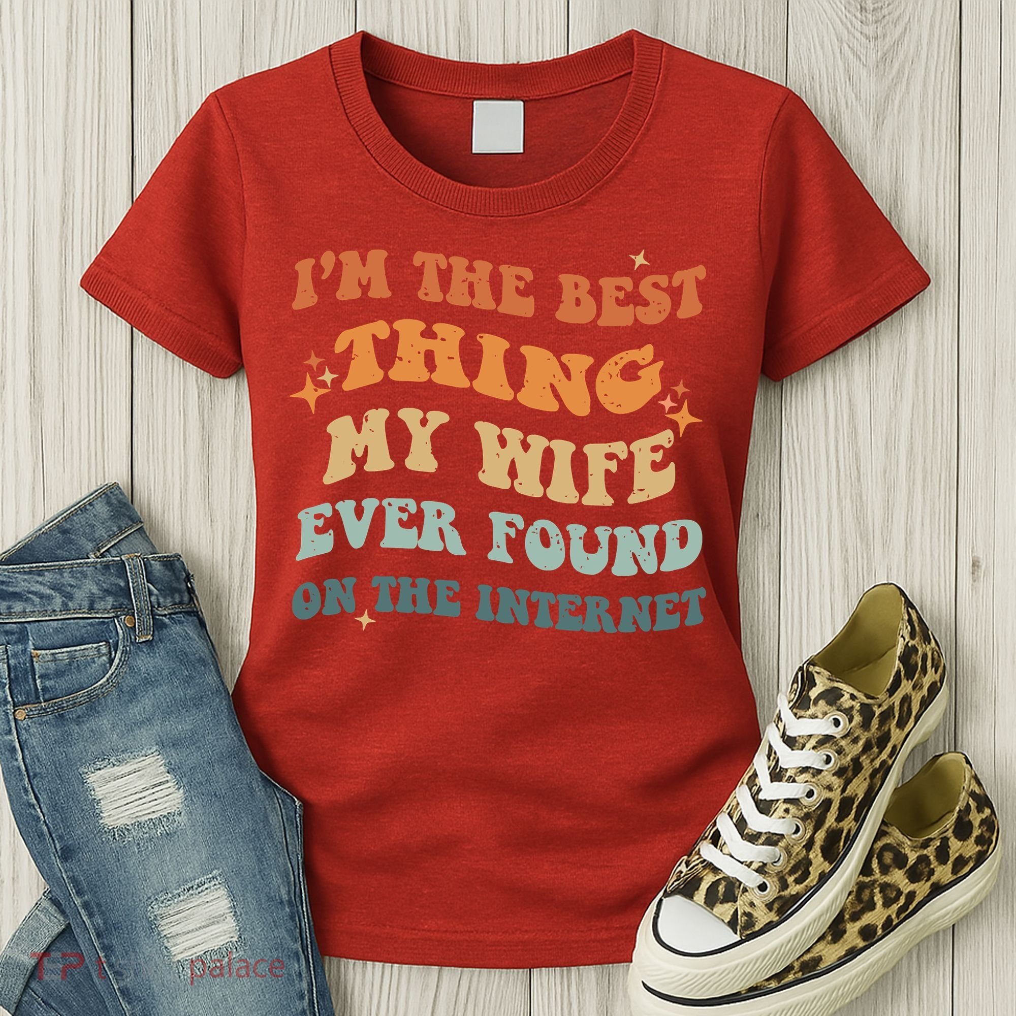 Funny I'm The Best Thing My Wife Ever Found On The Internet Women's T-Shirt