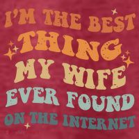 Funny I'm The Best Thing My Wife Ever Found On The Internet Women's T-Shirt thumb 6