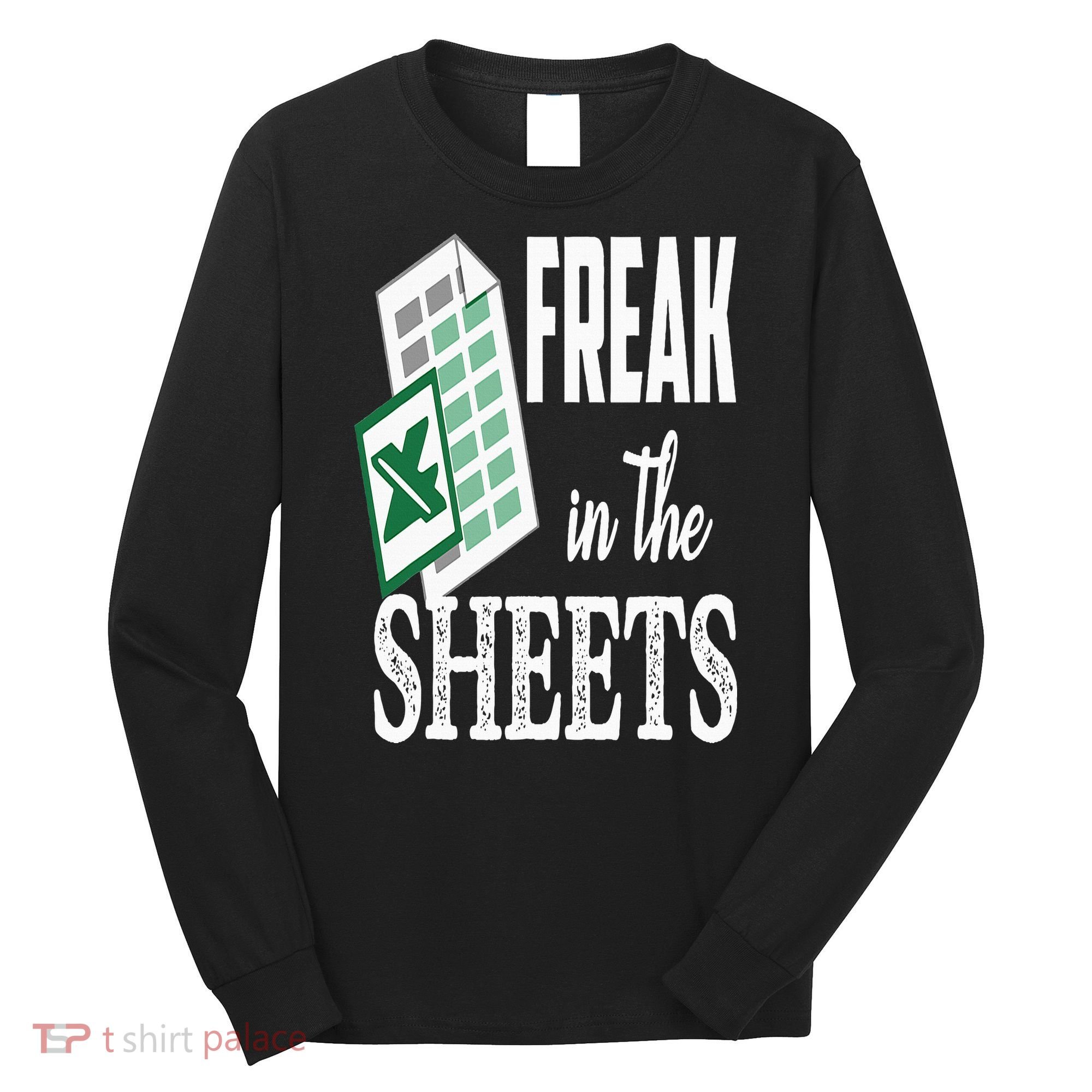 Freak In The Excel Sheets Funny Accountant Spreadsheet Long Sleeve Shirt