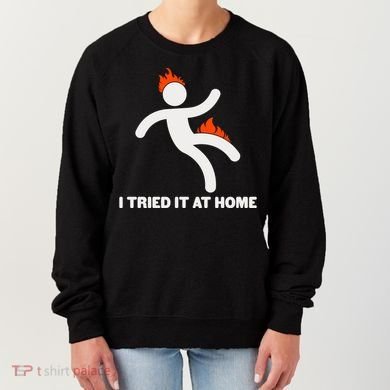 Funny I Tried It At Home Women's Sweatshirt