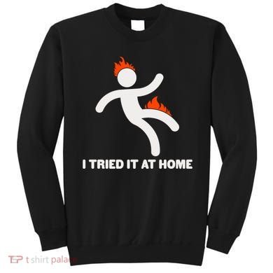 Funny I Tried It At Home Sweatshirt