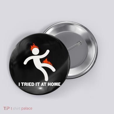 Funny I Tried It At Home Button
