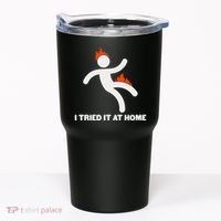Funny I Tried It At Home Tumbler thumb 0