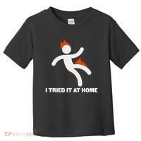 Funny I Tried It At Home Toddler T-Shirt thumb 0