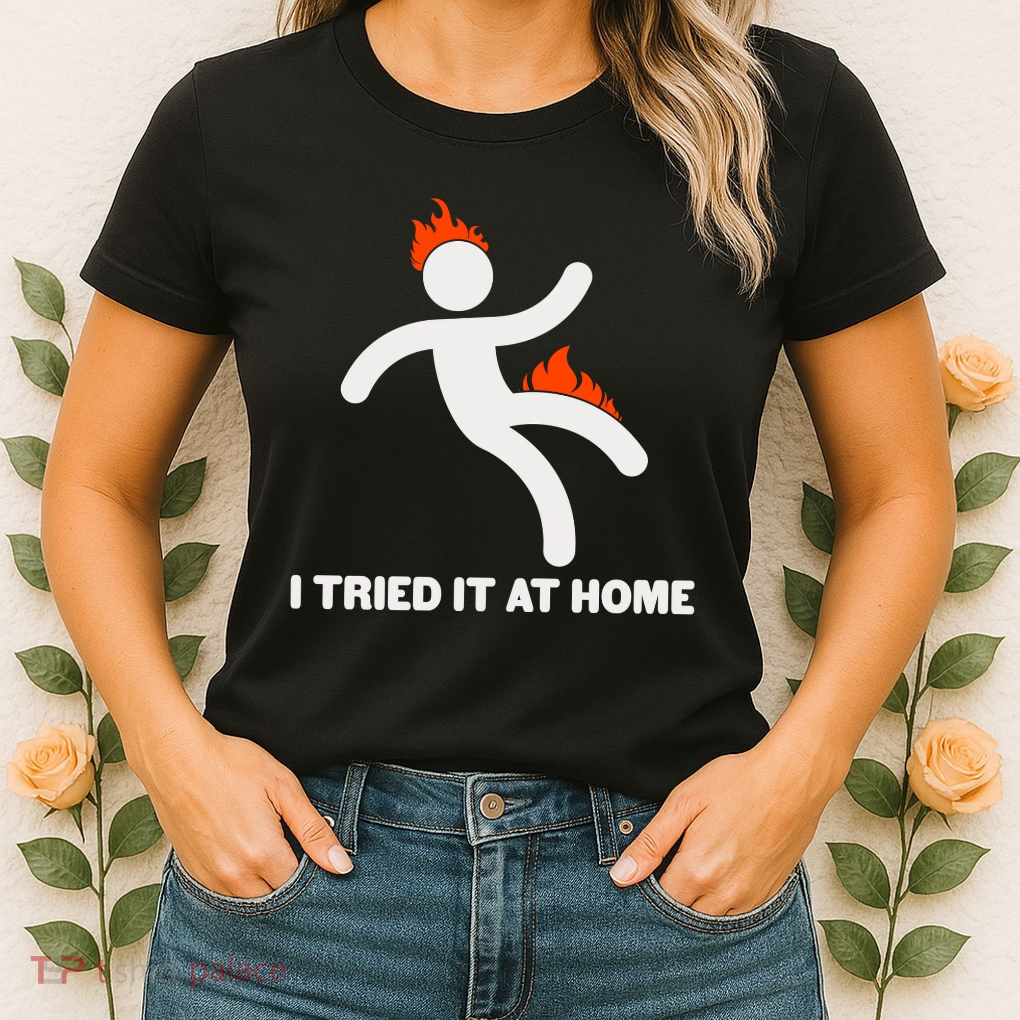 Funny I Tried It At Home Women's T-Shirt