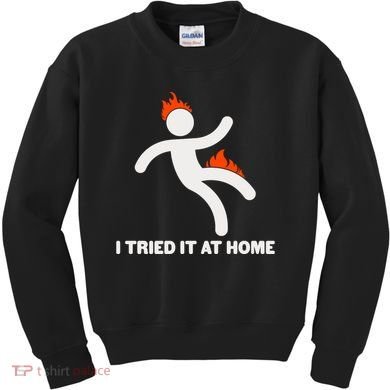 Funny I Tried It At Home Kids Sweatshirt