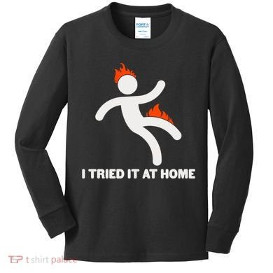 Funny I Tried It At Home Kids Long Sleeve Shirt