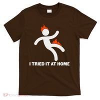 Funny I Tried It At Home T-Shirt thumb 0