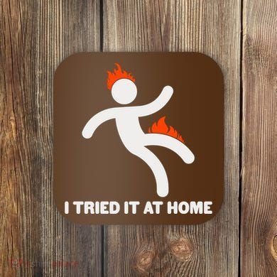 Funny I Tried It At Home Coaster