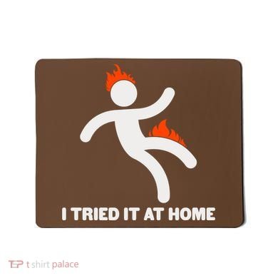 Funny I Tried It At Home Mousepad