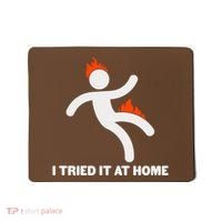 Funny I Tried It At Home Mousepad thumb 0