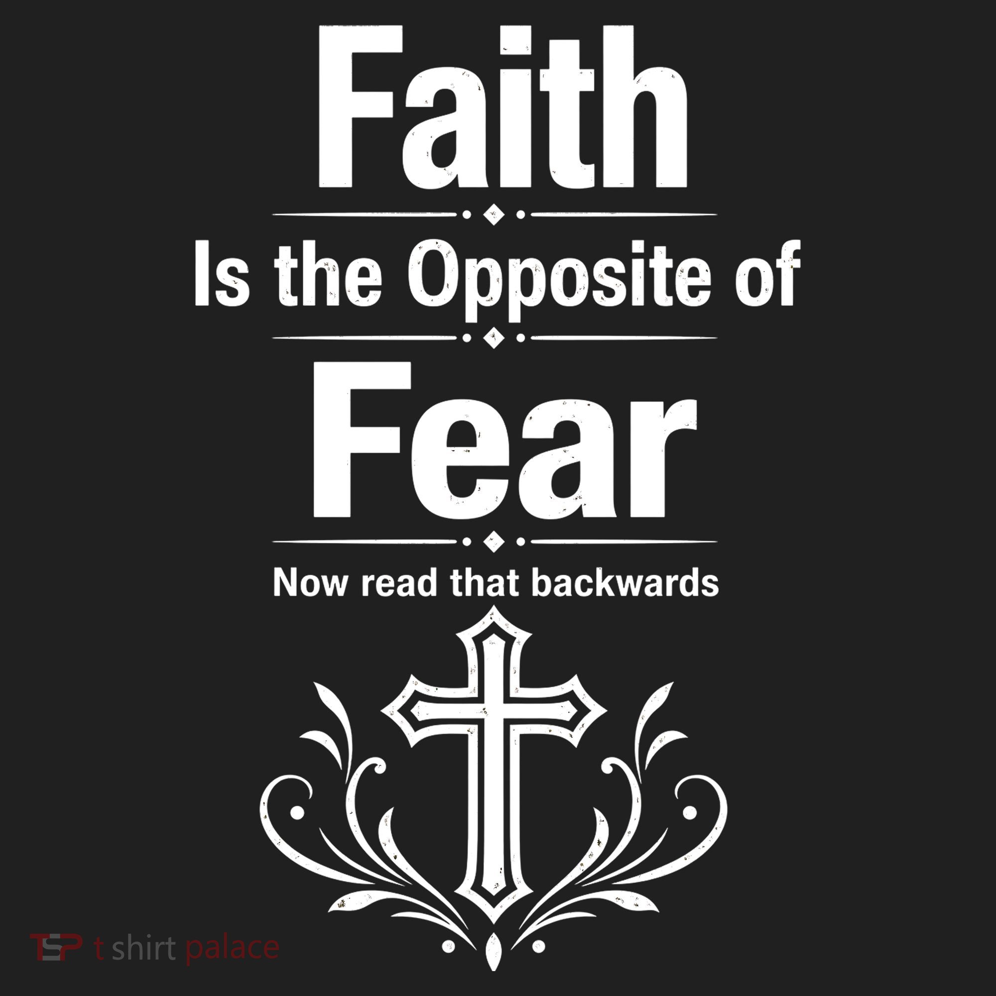 Faith Is The Opposite Of Fear Now Read That Backwards Tumbler