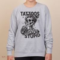 Funny Ink Tattoo Quote Tattoos Are Stupid Women's Sweatshirt thumb 0