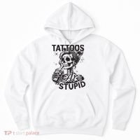 Funny Ink Tattoo Quote Tattoos Are Stupid Hoodie thumb 0