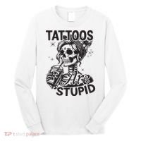 Funny Ink Tattoo Quote Tattoos Are Stupid Long Sleeve Shirt thumb 0