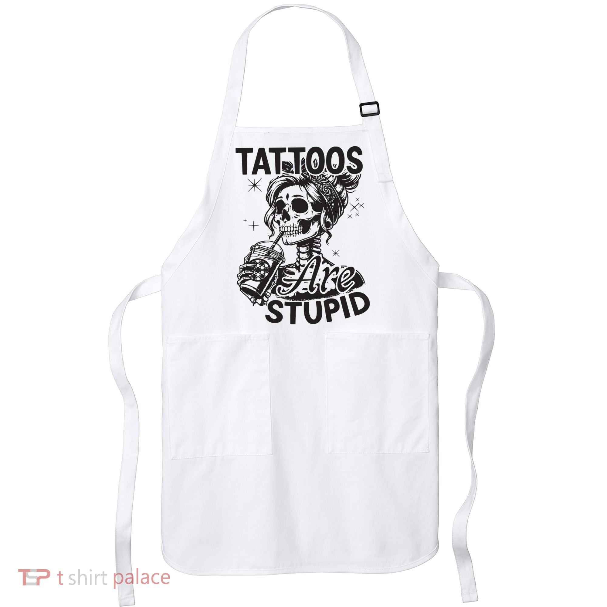 Funny Ink Tattoo Quote Tattoos Are Stupid Apron