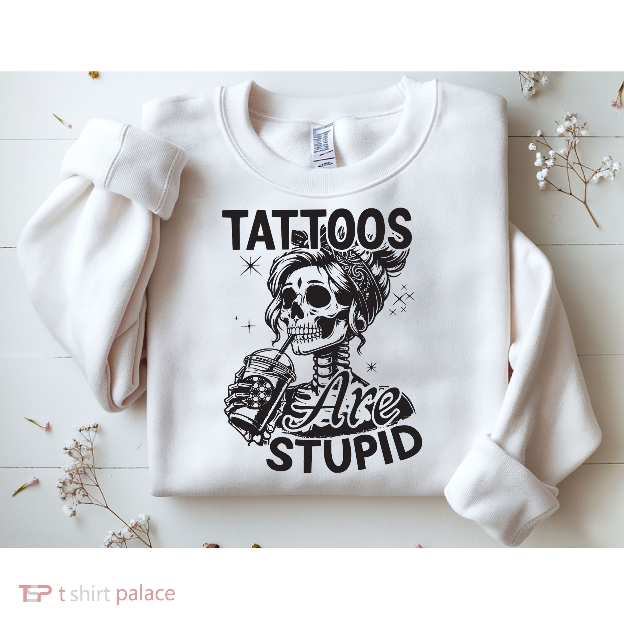 Funny Ink Tattoo Quote Tattoos Are Stupid Sweatshirt