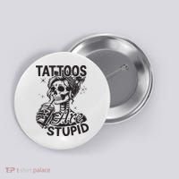 Funny Ink Tattoo Quote Tattoos Are Stupid Button thumb 0