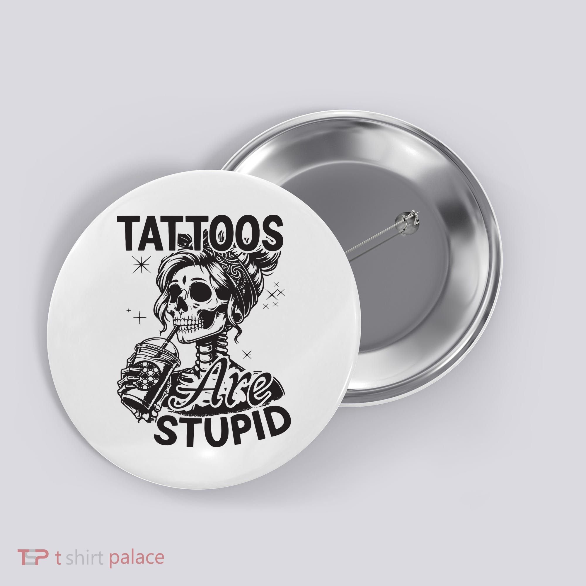 Funny Ink Tattoo Quote Tattoos Are Stupid Button