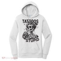 Funny Ink Tattoo Quote Tattoos Are Stupid Women's Hoodie thumb 0