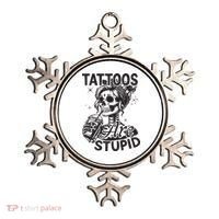 Funny Ink Tattoo Quote Tattoos Are Stupid Ornament thumb 0
