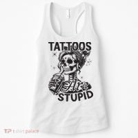 Funny Ink Tattoo Quote Tattoos Are Stupid Women's Tank Top thumb 0